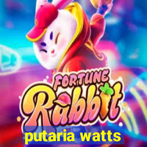 putaria watts